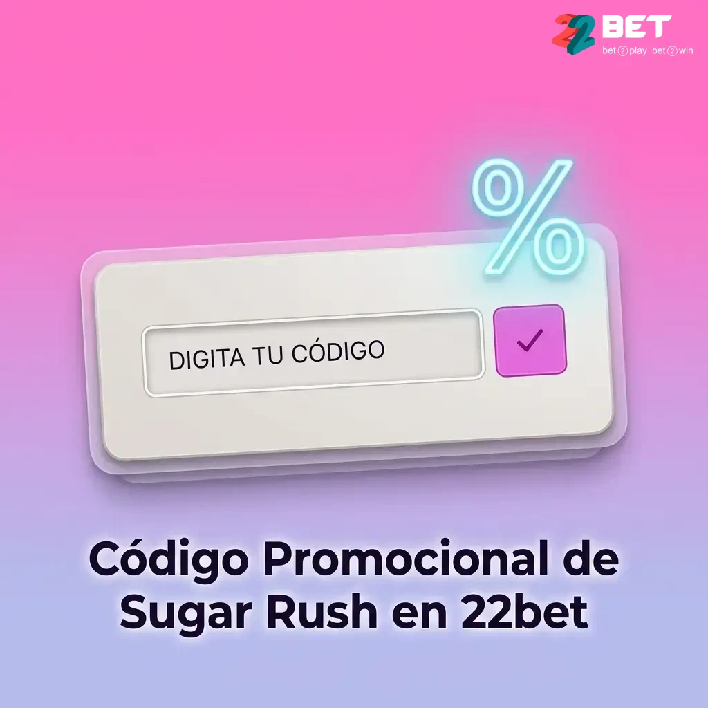Código promocional 22BET de Sugar Rush en 22bet para obtener valor adicional en tu primer depósito